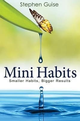Mini Habits: Stephen Guise's Breakthrough Guide to Lasting Change Through Tiny Actions.