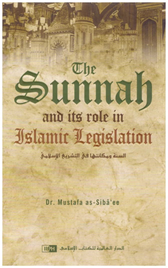The Sunnah and Its Role in Islamic Legislation • Author: Dr. Mustafa as-Sibaee • 2008