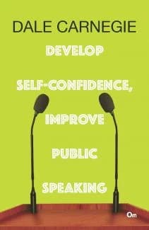 Develop Self-Confidence, Improve Public Speaking • Author: Dale Carnegie • 2018