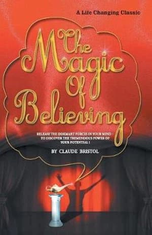 The Magic of Believing • Author: Claude Bristol • 2013