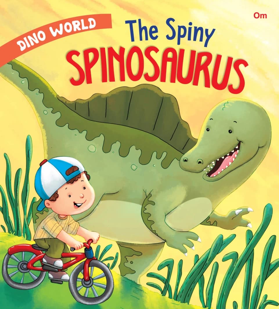 The Spiny Spinosaurus – Dino World • Author: Om Books Editorial Team • 2018