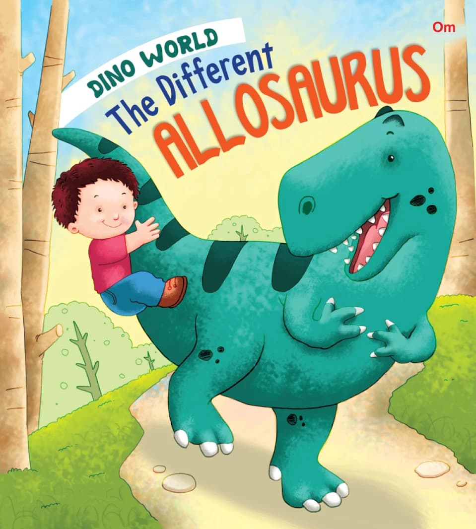 The Different Allosaurus – Dino World • Author: Om Books Editorial Team • 2018