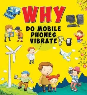 Why Do Mobile Phones Vibrate? • Author: Om Books Editorial Team • 2016