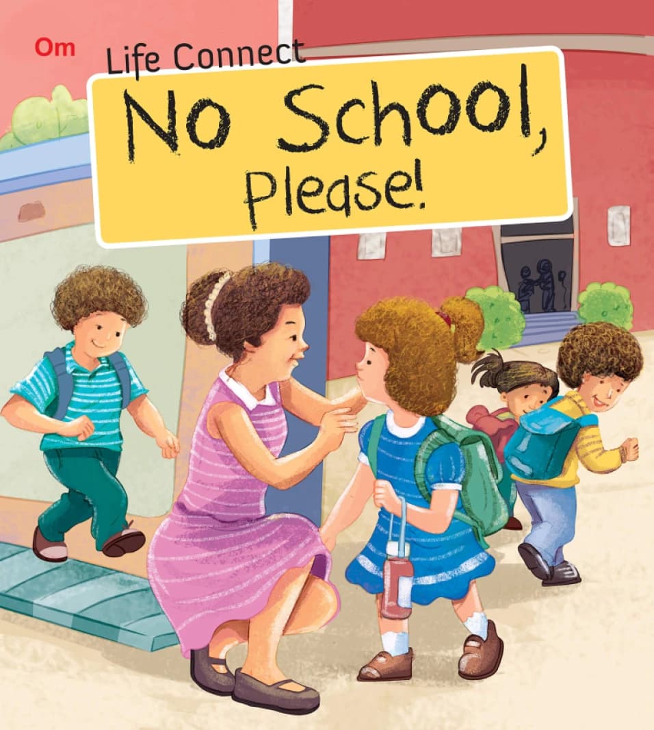 No School Please – Life Connect • Author: Om Books Editorial Team • 2018