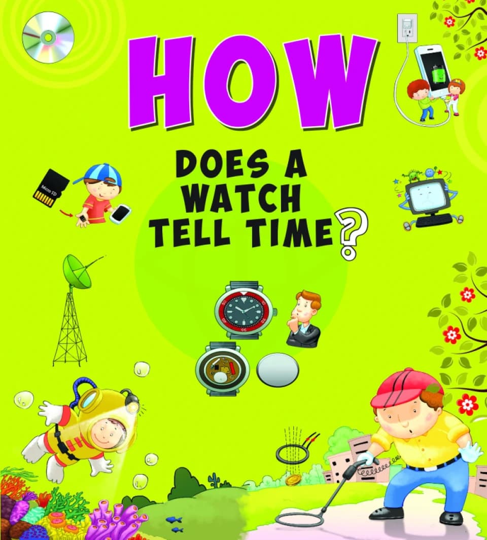 How Does a Watch Tell Time? • Author: Om Books Editorial Team • 2016