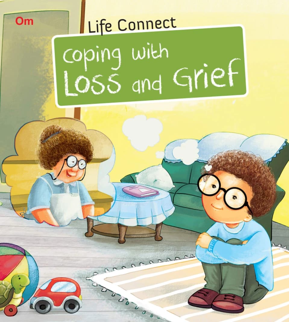 Coping with Loss and Grief – Life Connect • Author: Om Books Editorial Team • 2018