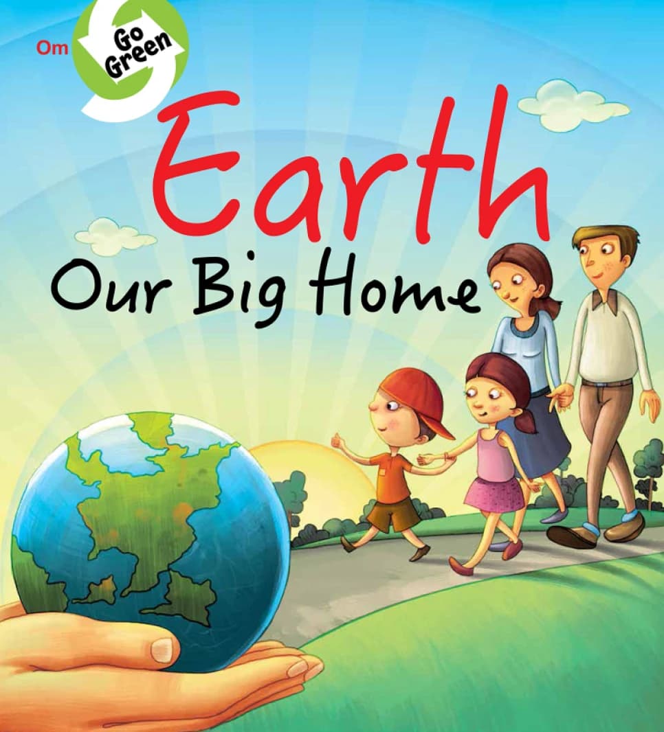 Earth Our Big Home – Go Green • Author: Om Books Editorial Team • 2018