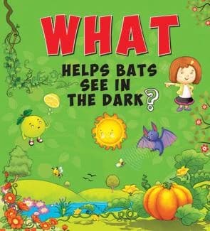 What Helps Bats See in the Dark? • Author: Om Books Editorial Team • 2016