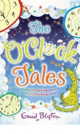 The O’clock Tales • Author: Enid Blyton • 2013