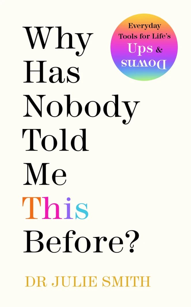 Why Has Nobody Told Me This Before? Everyday Tools for Life by Dr. Julie Smith for Everyone