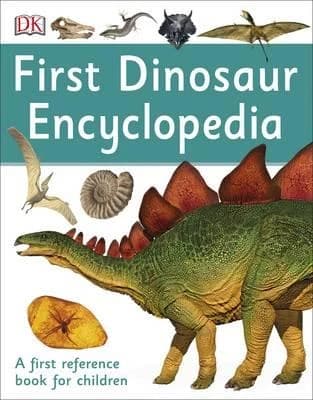 First Dinosaur Encyclopedia: Children's Reference Book