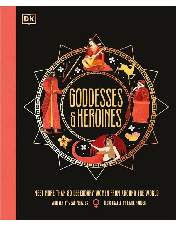 Goddesses and Heroines: Legendary Women from Around the World