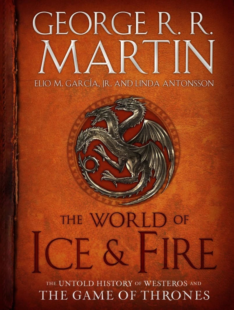 George R.R. Martin's The World of Ice & Fire: Untold History by Martin, García, Antonsson.