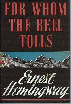 Ernest Hemingway's Epic Novel: For Whom the Bell Tolls, A Story of Love and War in Spain.