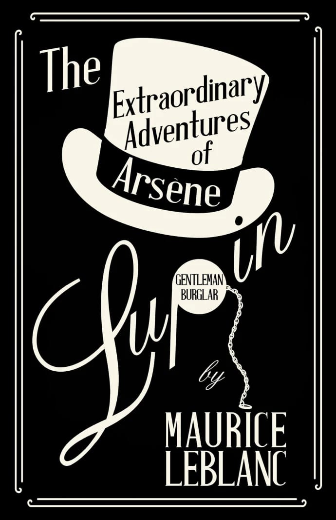 Maurice Leblanc's Extraordinary Adventures of Arsène Lupin: The Daring Exploits of a Gentleman Burglar.