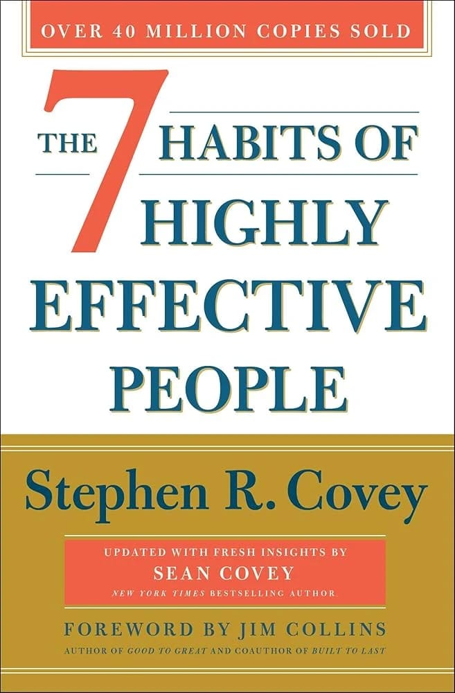The 7 Habits of Highly Effective People by Stephen R. Covey, a timeless guide.