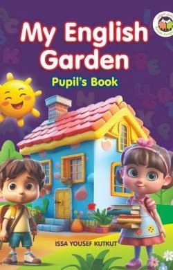 My English Garden - Pupil's Book - Issa Yousef Katakat