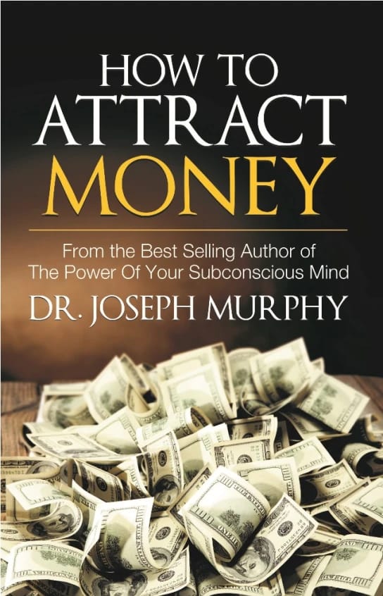 How to Attract Money • Author: DR. Joseph Murphy • 2017