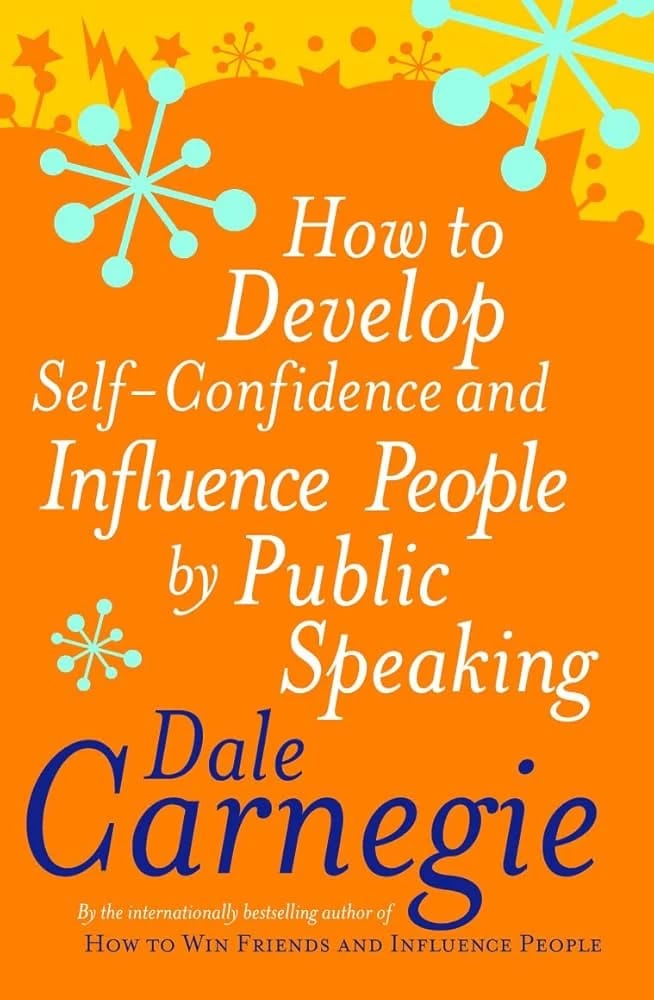 How to Develop Self-Confidence and Influence People by Public Speaking by Dale Carnegie for Self-Improvement Enthusiasts