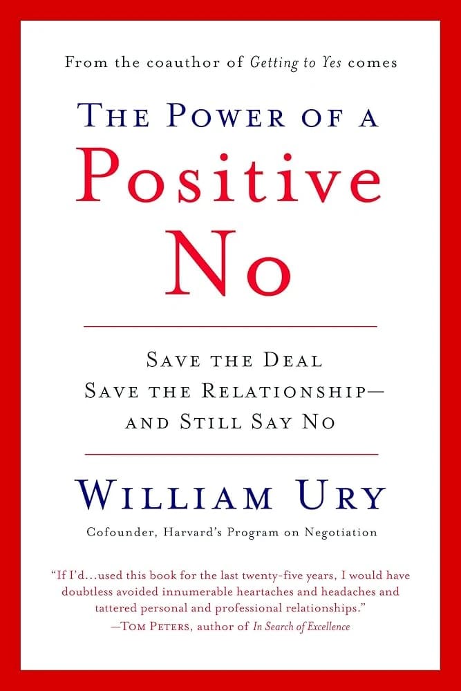 The Power of a Positive No: Save the Deal, Preserve the Relationship, and Enhance Personal Skills by William Ury
