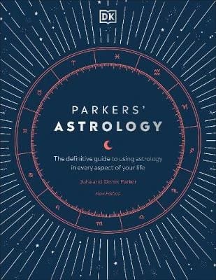 Parkers' Astrology: Definitive Guide to Astrology in Every Aspect of Life
