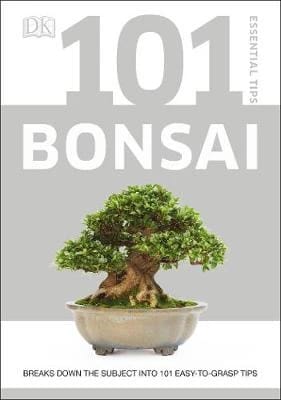101 Essential Tips: Bonsai - Easy-to-Grasp Guide