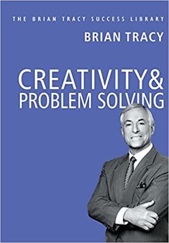 Creativity and Problem Solving • Author: Brian Tracy • 2019